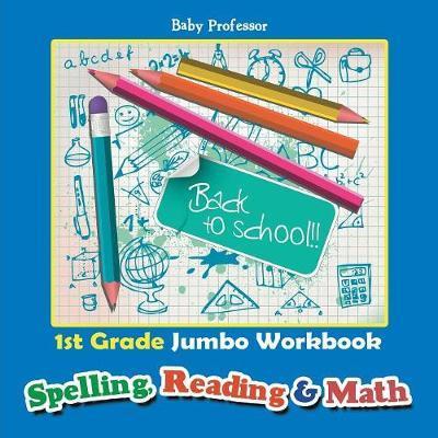 1st Grade Jumbo Workbook Spelling, Reading & Math - Baby Professor