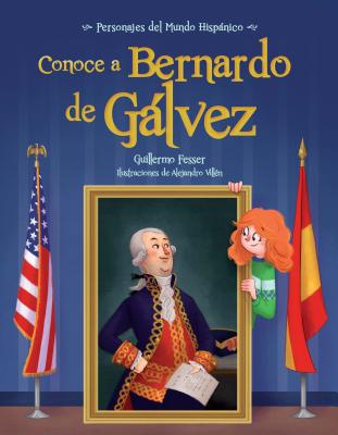 Conoce a Bernardo de Galvez / Get to Know Bernardo de Galvez (Spanish Edition) - Guillermo Fesser