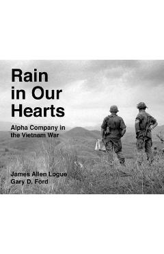 Coperta cărții 'Rain in Our Hearts: Alpha Company in the Vietnam War - James Allen Logue'