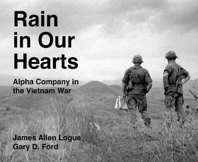 Coperta cărții 'Rain in Our Hearts: Alpha Company in the Vietnam War - James Allen Logue'