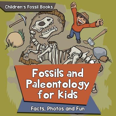 Fossils and Paleontology for kids: Facts, Photos and Fun Children's Fossil Books - Baby Professor