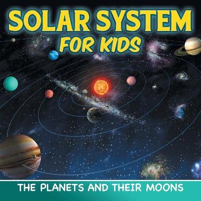 Solar System for Kids: The Planets and Their Moons - Baby Professor