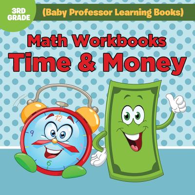 Math Workbooks 3rd Grade: Time & Money (Baby Professor Learning Books) - Baby Professor
