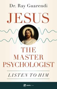 Coperta cărții 'Jesus, the Master Psychologist: Listen to Him - Dr Ray Guarendi'