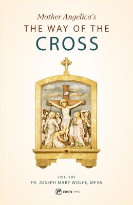 Mother Angelica's Way of the Cross - Fr Joseph Mary Wolfe Mfva