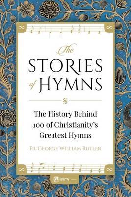 Stories of Hymns - George W. Rutler