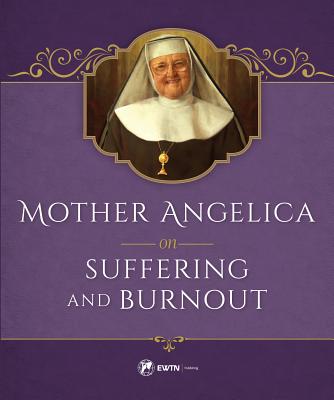 Mother Angelica on Suffering and Burnout - M