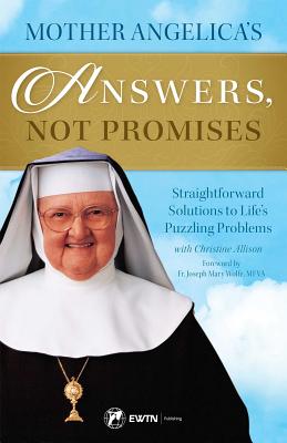 Mother Angelica's Answers, Not Promises - Mother Angelica