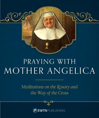 Praying with Mother Angelica - Mother Angelica