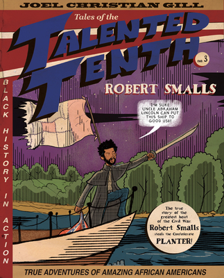 Robert Smalls, 3: Tales of the Talented Tenth, No. 3 - Joel Christian Gill