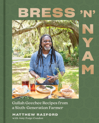 Bress 'n' Nyam: Gullah Geechee Recipes from a Sixth-Generation Farmer - Matthew Raiford