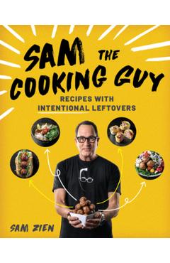 Coperta cărții 'Sam the Cooking Guy: Recipes with Intentional Leftovers - Sam Zien'