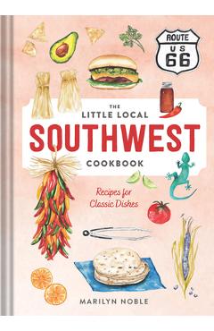 Coperta cărții 'The Little Local Southwest Cookbook: Recipes for Classic Dishes - Marilyn Noble'