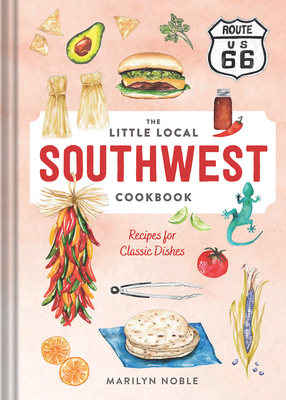 The Little Local Southwest Cookbook: Recipes for Classic Dishes - Marilyn Noble