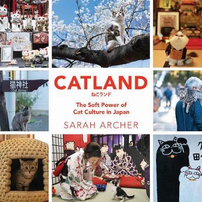 Catland: The Soft Power of Cat Culture in Japan - Sarah Archer