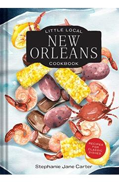 Little Local New Orleans Cookbook - Stephanie Carter