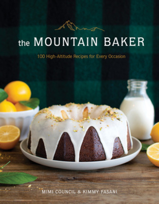 The Mountain Baker: 100 High-Altitude Recipes for Every Occasion - Mimi Council