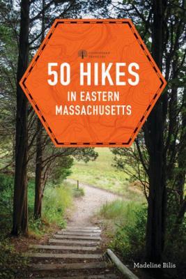 50 Hikes in Eastern Massachusetts - Madeline Bilis