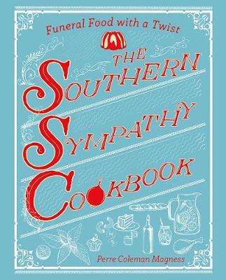 The Southern Sympathy Cookbook: Funeral Food with a Twist - Perre Coleman Magness