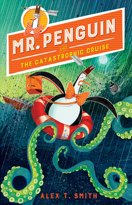 Mr. Penguin and the Catastrophic Cruise - Alex T. Smith