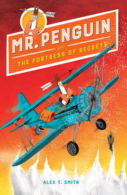 Mr. Penguin and the Fortress of Secrets - Alex T. Smith