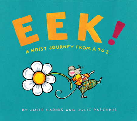 Eek!: A Noisy Journey from A to Z - Julie Larios