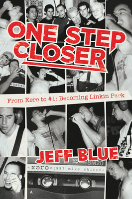 One Step Closer: From Xero to #1: Becoming Linkin Park - Jeff Blue