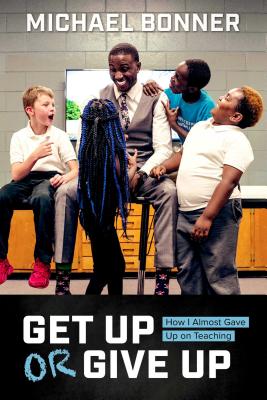 Get Up or Give Up: How I Almost Gave Up on Teaching - Michael Bonner