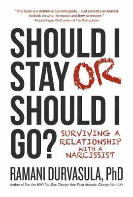 Should I Stay or Should I Go: Surviving a Relationship with a Narcissist - Ramani S. Durvasula Ph. D.