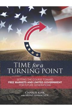 Poza produsului Time for a Turning Point: Setting a Course Toward Free Markets and Limited Government for Future Generations - Charlie Kirk