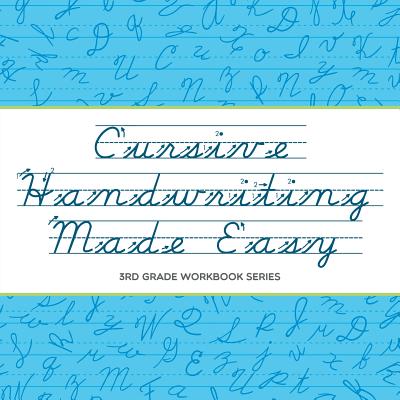 Cursive Handwriting Made Easy: 3rd Grade Workbook Series - Baby Professor