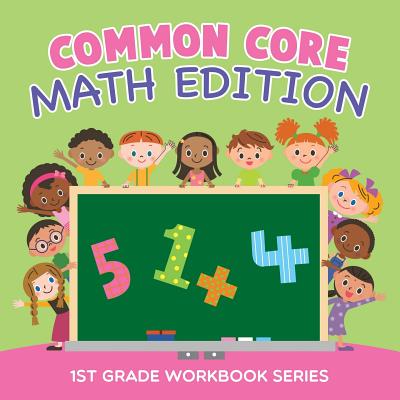 Coperta cărții 'Common Core Math Edition: 1st Grade Workbook Series - Baby Professor'
