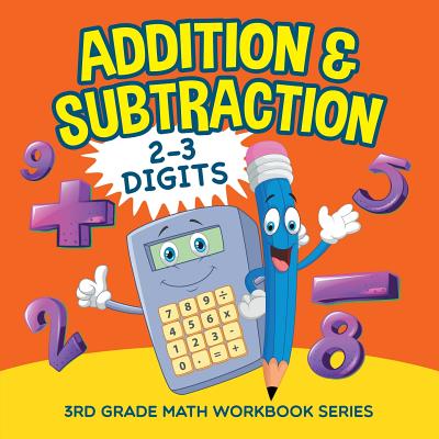 Addition & Subtraction (2-3 Digits): 3rd Grade Math Workbook Series - Baby Professor