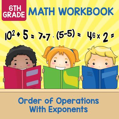 6th Grade Math Workbook: Order of Operations With Exponents - Baby Professor