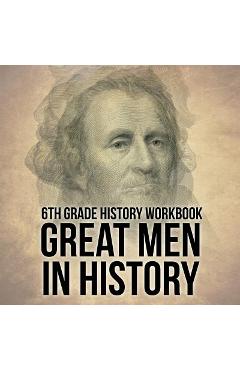 Coperta cărții '6th Grade History Workbook: Great Men in History - Baby Professor'