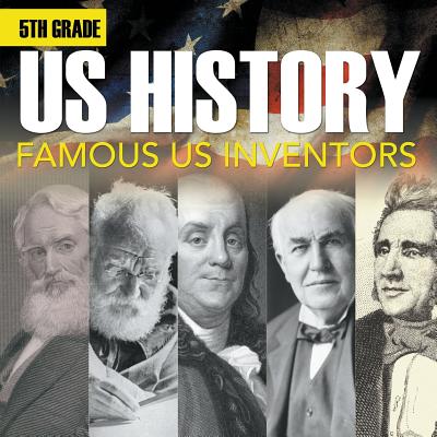 5th Grade Us History: Famous US Inventors (Booklet) - Baby Professor