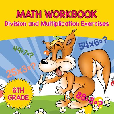 6th Grade Math Workbook: Division and Multiplication Exercises - Baby Professor