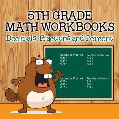 Fifth Grade Math Workbooks: Decimals, Fractions and Percent - Baby Professor