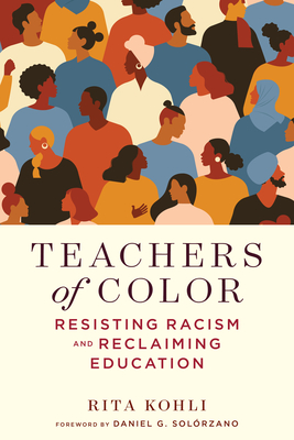 Teachers of Color: Resisting Racism and Reclaiming Education - Rita Kohli