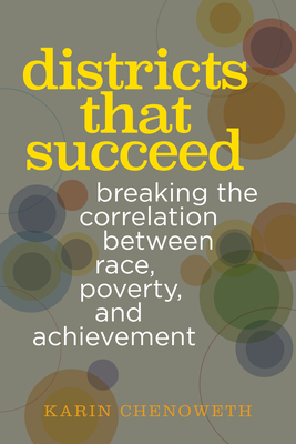 Districts That Succeed: Breaking the Correlation Between Race, Poverty, and Achievement - Karin Chenoweth