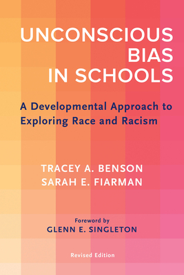 Unconscious Bias in Schools: A Developmental Approach to Exploring Race and Racism, Revised Edition - Tracey A. Benson