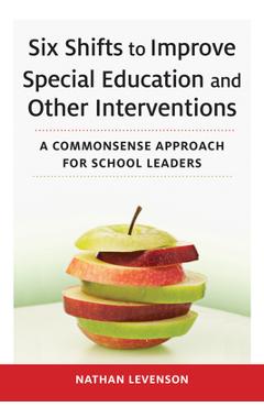 Coperta cărții 'Six Shifts to Improve Special Education and Other Interventions: A Commonsense Approach for School Leaders - Nathan'