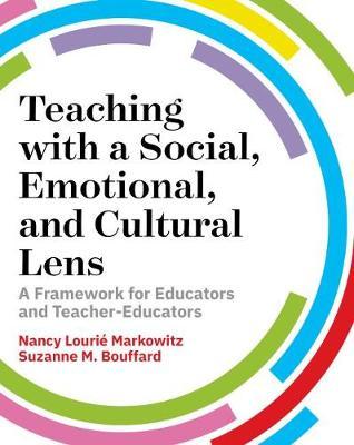 Teaching with a Social, Emotional, and Cultural Lens: A Framework for Educators and Teacher Educators - Nancy Louri&#65533; Markowitz