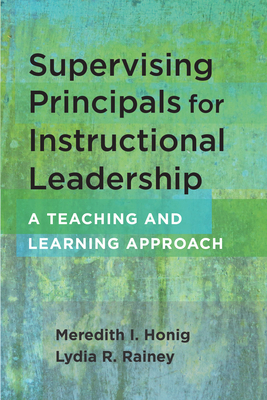 Supervising Principals for Instructional Leadership: A Teaching and Learning Approach - Meredith I. Honig