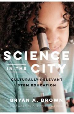 Poza produsului Science in the City: Culturally Relevant Stem Education - Bryan A. Brown