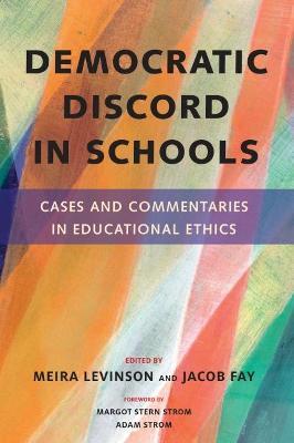 Democratic Discord in Schools: Cases and Commentaries in Educational Ethics - Meira Levinson
