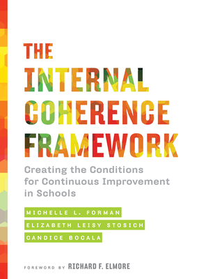 The Internal Coherence Framework: Creating the Conditions for Continuous Improvement in Schools - Michelle L. Forman
