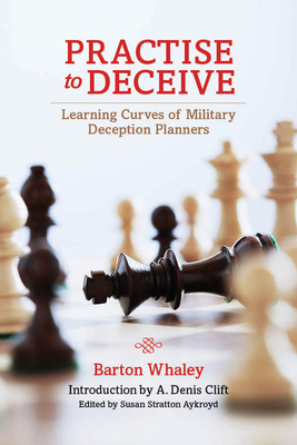 Practise to Deceive: Learning Curves of Military Deception Planners - Barton Whaley