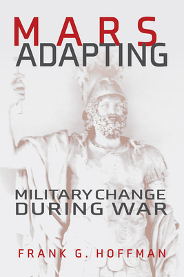 Mars Adapting: Military Change During War - Frank G. Hoffman