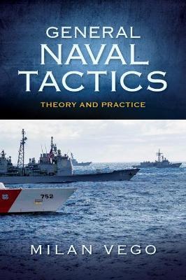 General Naval Tactics: Theory and Practice - Milan Vego